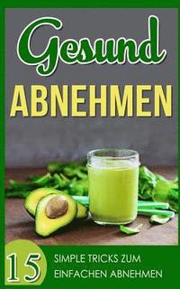 bokomslag Gesund Abnehmen: 15 simple Tricks zum einfachen abnehmen