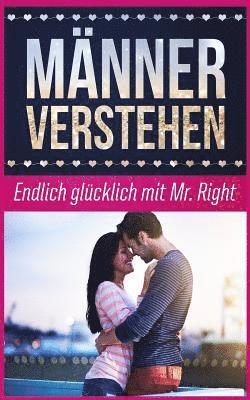 bokomslag Männer Verstehen: Endlich Glücklich Mit Mr. Right