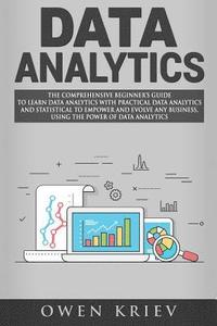 bokomslag Data Analytics: The Comprehensive Beginner's Guide to Learn Data Analytics with Practical Data Analytics and Statistical to empower an