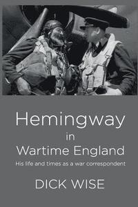 bokomslag Hemingway in Wartime England: His Life & Times as a War Correspondent