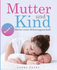 bokomslag Mutter und Kind: Meine erste Schwangerschaft