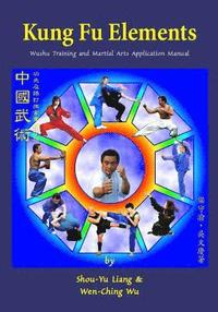 bokomslag Kung Fu Elements: Wushu Training and Martial Arts Application Manual