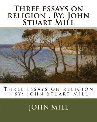 John Mill - Three essays on religion . By: John Stuart Mill, Häftad