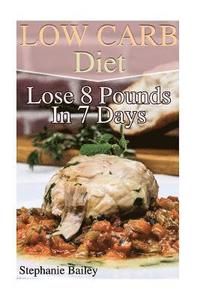 bokomslag Low Carb Diet: Lose 8 Pounds In 7 Days: (Low Carb Diet, Low Carb Recipes)