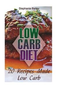 bokomslag Low Carb Diet: 20 Recipes Made Low Carb: (Low Carb Diet, Low Carb Recipes)