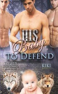 bokomslag His Baby to Defend (The Den Mpreg Romance Book Three)