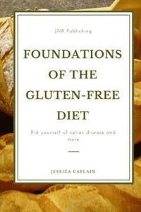 bokomslag Foundations Of The Gluten-Free Diet: Rid yourself of Celiac disease and more
