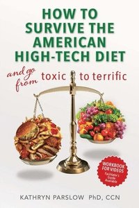 bokomslag How to Survive the American High-Tech Diet: and Go from Toxic to Terrific - Workbook