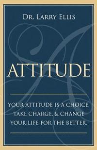 bokomslag Attitude: Your Attitude is a Choice. Take Charge and Change Your Life for the Be