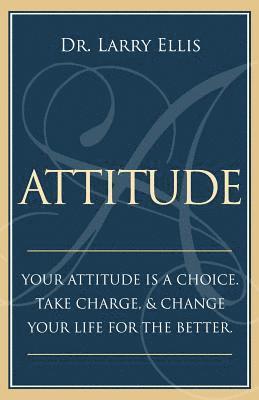 Attitude: Your Attitude is a Choice. Take Charge and Change Your Life for the Be 1