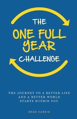 The One Full Year Challenge: The Journey to a Better Life and a Better World Starts Within You 1