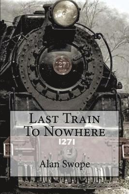 Alan Swope - Last Train To Nowhere, Häftad