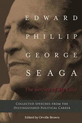 The Service of My Love: Speeches from the Distinguished Career of E.P.G. Seaga 1