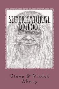 bokomslag Supernatural Bigfoot: workings of energy we do not understand