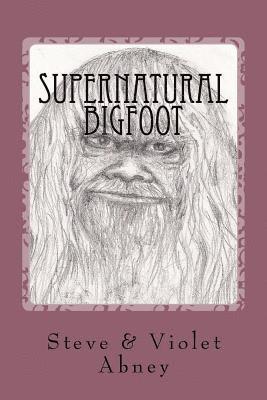 Supernatural Bigfoot: workings of energy we do not understand 1