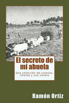 El secreto de mi abuela: Una colección de cuentos, relatos y una novela 1