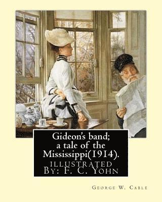 bokomslag Gideon's band; a tale of the Mississippi(1914). By: George W. Cable, illustrated By: F. C. Yohn: Frederick Coffay Yohn (February 8, 1875 - June 6, 193