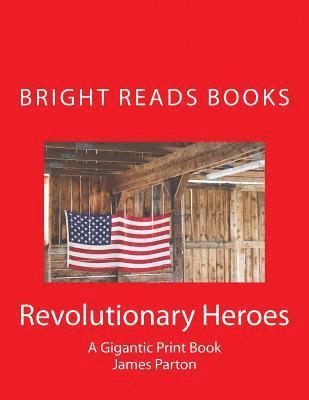 James Parton, Bright Reads Books - Revolutionary Heroes: A Gigantic Print Book, Häftad