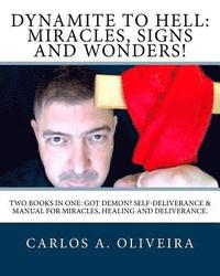 bokomslag Dynamite To Hell: Miracles, Signs and Wonders!: Two Books In One: Got Demon? Self-Deliverance Book & Manual for Miracles, Healing and De
