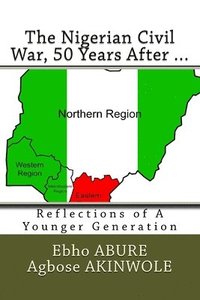 bokomslag The Nigerian Civil War, 50 Years After...: Reflections of a Younger Generation