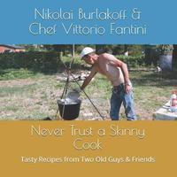 bokomslag Never Trust a Skinny Cook: Tasty Recipes from Two Old Guys & Friends
