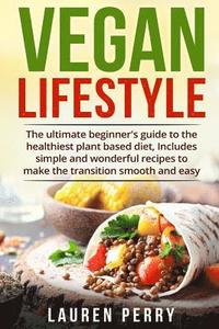 bokomslag Vegan Lifestyle: The ultimate beginner's guide to the healthiest plant based diet, Includes simple and wonderful recipes to make the tr