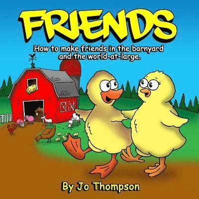 Friends: How to make friends in the barnyard and the world-at-large 1