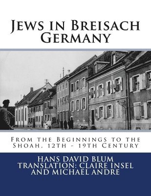 Jews in Breisach: From the Beginnings to the Shoah, 12th - 19th Century, Häftad
