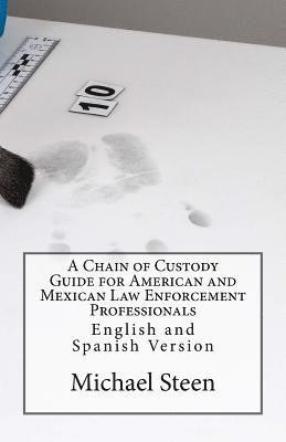 A Chain of Custody Guide for American and Mexican Law Enforcement Professionals: English and Spanish Version 1