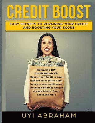 Credit Boost: Easy Secrets To Repairing Your Credit And Boosting Your Score 1