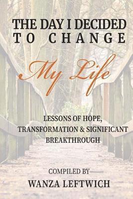 Wanza Leftwich - The Day I Decided to Change My Life: Lessons of Hope, Transformation & Significant Breakthrough, Häftad