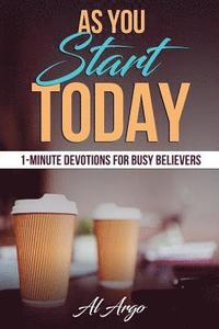 bokomslag As You Start Today: 1-Minute Devotions For Busy Believers