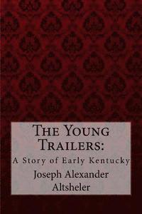 bokomslag The Young Trailers: A Story of Early Kentucky Joseph Alexander Altsheler