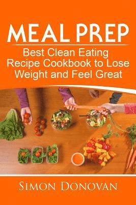 bokomslag Meal Prep: Best Clean Eating Recipe Cookbook to Lose Weight and Feel Great