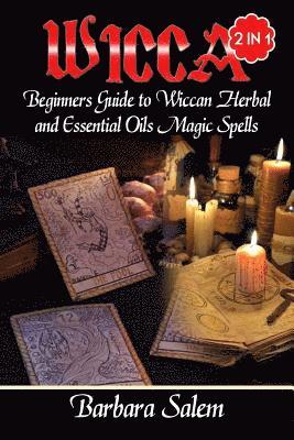 bokomslag Wicca: Beginners Guide to Wiccan Herbal and Essential Oils Magic Spells