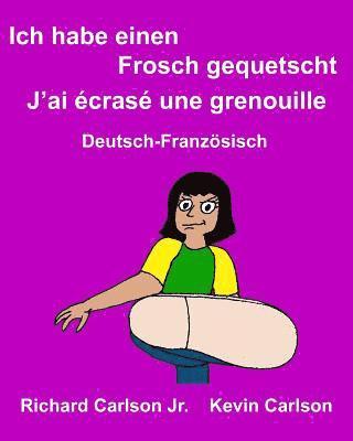 Ich habe einen Frosch gequetscht J'ai écrasé une grenouille: Ein Bilderbuch für Kinder Deutsch-Französisch (Zweisprachige Ausgabe) 1