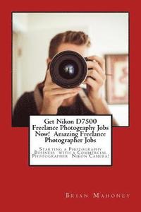 bokomslag Get Nikon D7500 Freelance Photography Jobs Now! Amazing Freelance Photographer Jobs