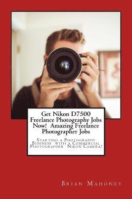 Get Nikon D7500 Freelance Photography Jobs Now! Amazing Freelance Photographer Jobs 1