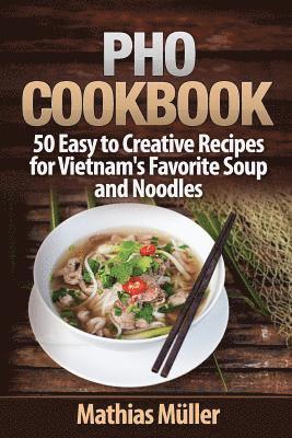 bokomslag Pho Cookbook: 50 Easy to Creative Recipes for Vietnam's Favorite Soup and Noodles