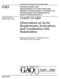 bokomslag Coast Guard: observations on Arctic requirements, icebreakers, and coordination with stakeholders: testimony before the Subcommitte