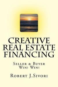 bokomslag Creative Real Estate Financing: Seller / Buyer Win! Win!