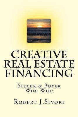 Creative Real Estate Financing: Seller / Buyer Win! Win! 1