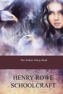 Henry Rowe Schoolcraft - The Indian Fairy Book, Häftad