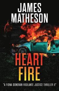 bokomslag Heart Fire: A Fiona Donovan Vigilante Justice Thriller II
