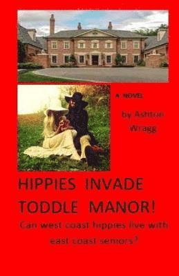 bokomslag Hippies Invade Toddle Manor!: Can west coast hippies live with east coast seniors?