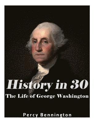 bokomslag History in 30: The Life of George Washington