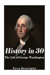 bokomslag History in 30: The Life of George Washington