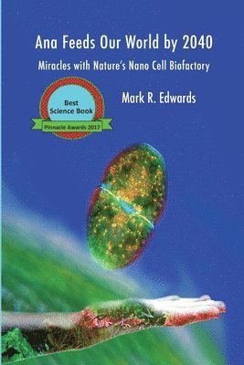 Ana Feeds our World by 2040: Miracles with Nature's Nano Cell Biofactory 1