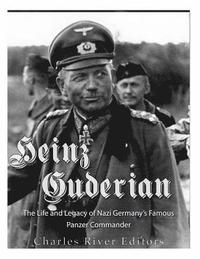 bokomslag Heinz Guderian: The Life and Legacy of Nazi Germany's Famous Panzer Commander