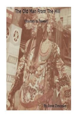 Steve Zimcosky - The Old Man From the Hill (Journey to Taiwan), Häftad